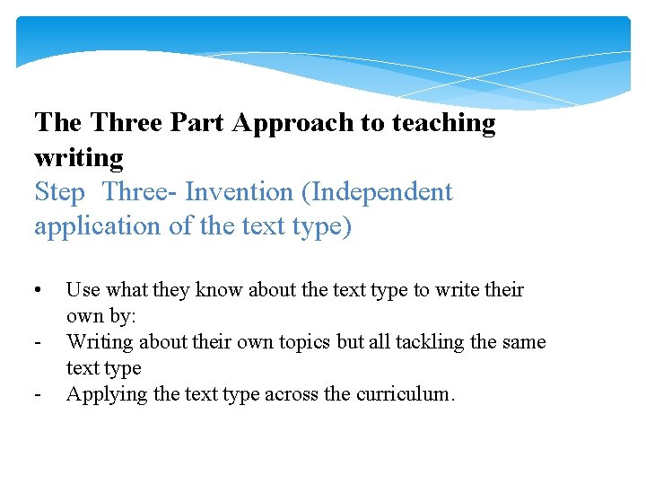 The Three Part Approach to teaching writing Step Three- Invention (Independent application of the
