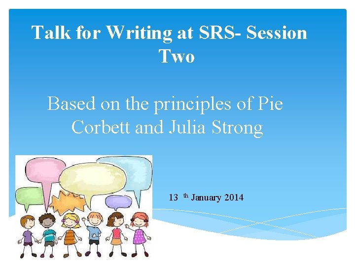 Talk for Writing at SRS- Session Two Based on the principles of Pie Corbett