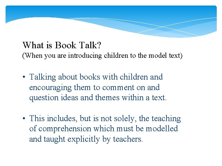 What is Book Talk? (When you are introducing children to the model text) •