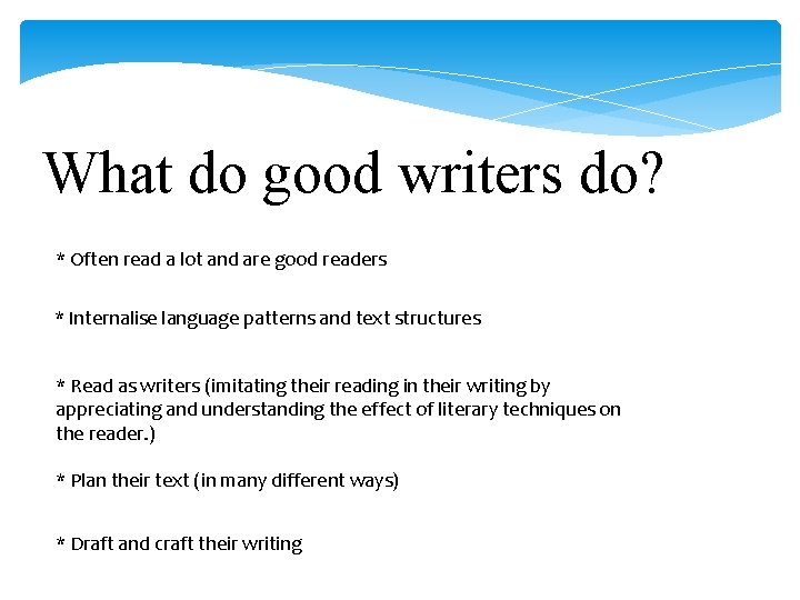 What do good writers do? * Often read a lot and are good readers