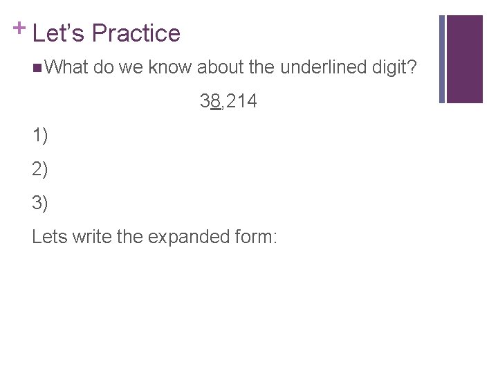 + Let’s Practice n What do we know about the underlined digit? 38, 214