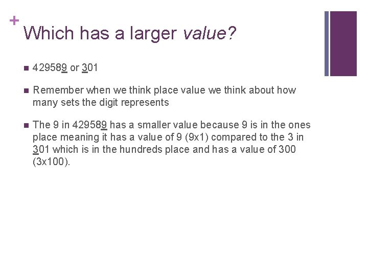 + Which has a larger value? n 429589 or 301 n Remember when we