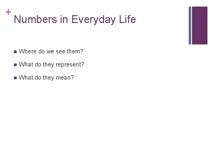 + Numbers in Everyday Life n Where do we see them? n What do