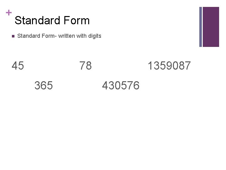 + Standard Form n Standard Form- written with digits 45 78 365 1359087 430576