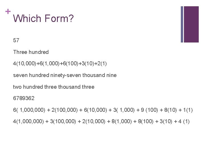 + Which Form? 57 Three hundred 4(10, 000)+6(100)+3(10)+2(1) seven hundred ninety-seven thousand nine two