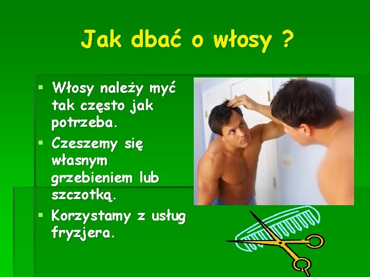 Jak dbać o włosy ? § Włosy należy myć tak często jak potrzeba. §