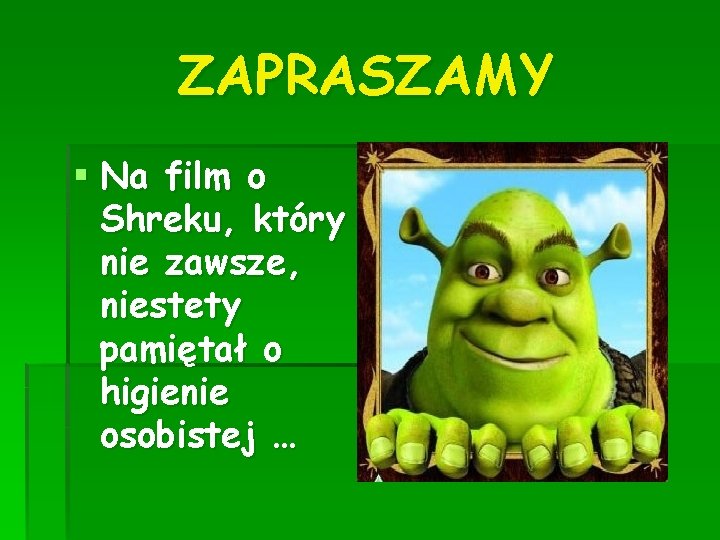 ZAPRASZAMY § Na film o Shreku, który nie zawsze, niestety pamiętał o higienie osobistej