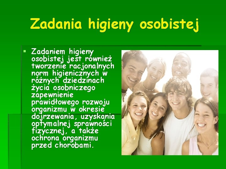 Zadania higieny osobistej § Zadaniem higieny osobistej jest również tworzenie racjonalnych norm higienicznych w