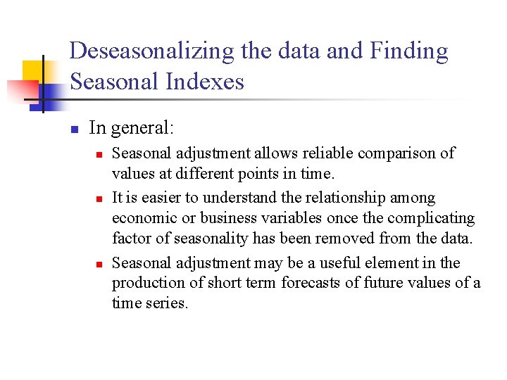 Deseasonalizing the data and Finding Seasonal Indexes n In general: n n n Seasonal