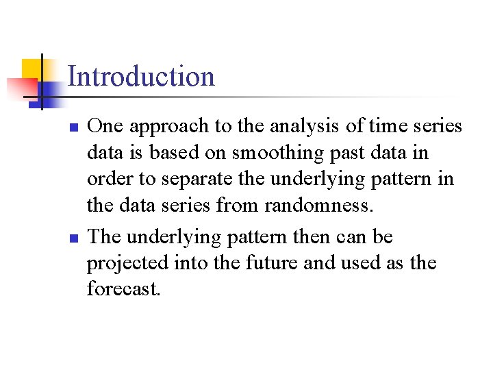 Introduction n n One approach to the analysis of time series data is based