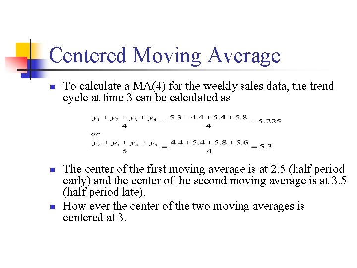Centered Moving Average n n n To calculate a MA(4) for the weekly sales