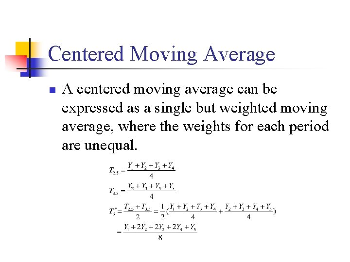 Centered Moving Average n A centered moving average can be expressed as a single