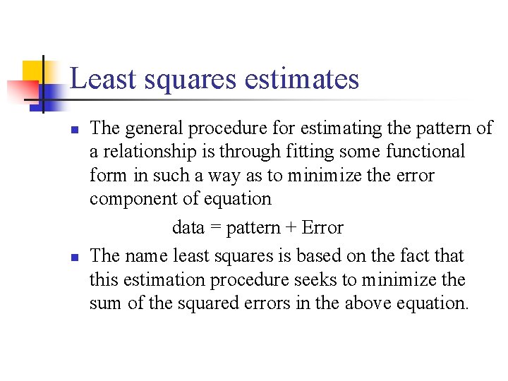 Least squares estimates n n The general procedure for estimating the pattern of a