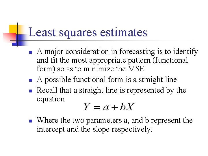 Least squares estimates n n A major consideration in forecasting is to identify and