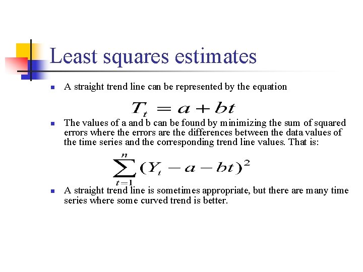 Least squares estimates n n n A straight trend line can be represented by