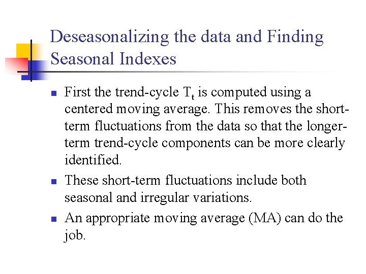Deseasonalizing the data and Finding Seasonal Indexes n n n First the trend-cycle Tt