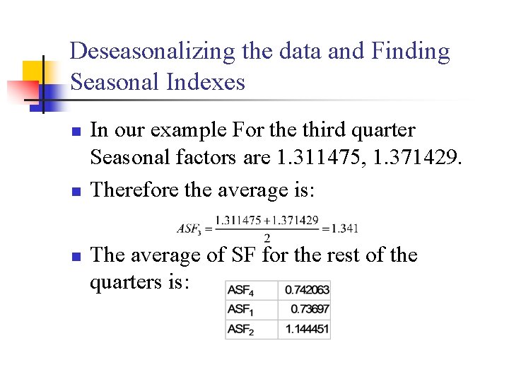 Deseasonalizing the data and Finding Seasonal Indexes n n n In our example For