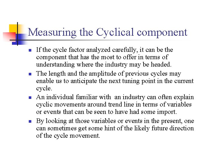 Measuring the Cyclical component n n If the cycle factor analyzed carefully, it can