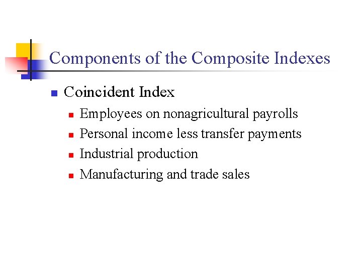 Components of the Composite Indexes n Coincident Index n n Employees on nonagricultural payrolls