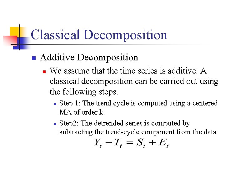 Classical Decomposition n Additive Decomposition n We assume that the time series is additive.