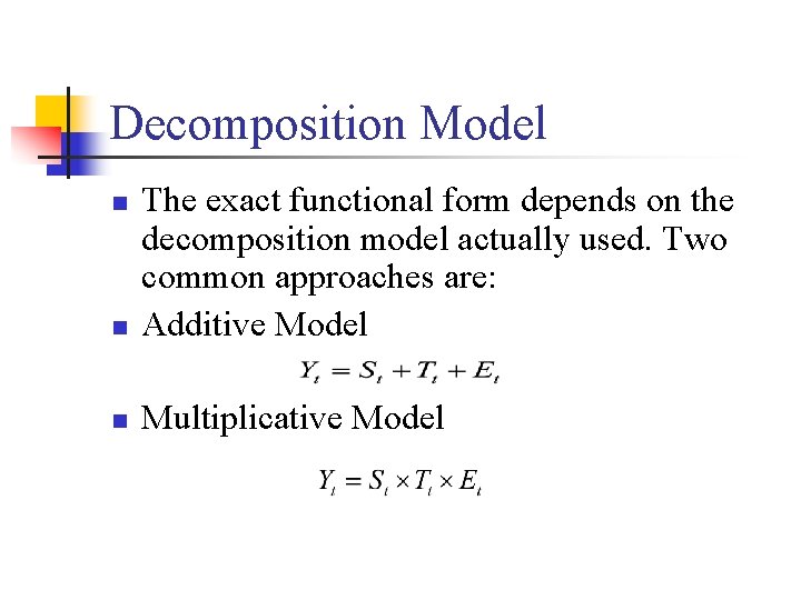 Decomposition Model n The exact functional form depends on the decomposition model actually used.