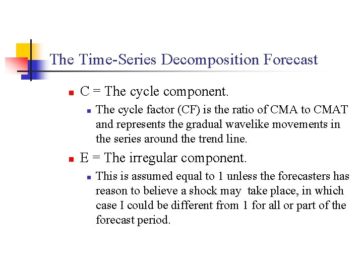 The Time-Series Decomposition Forecast n C = The cycle component. n n The cycle