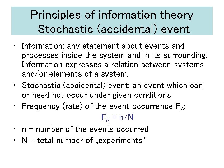 Principles of information theory Stochastic (accidental) event • Information: any statement about events and
