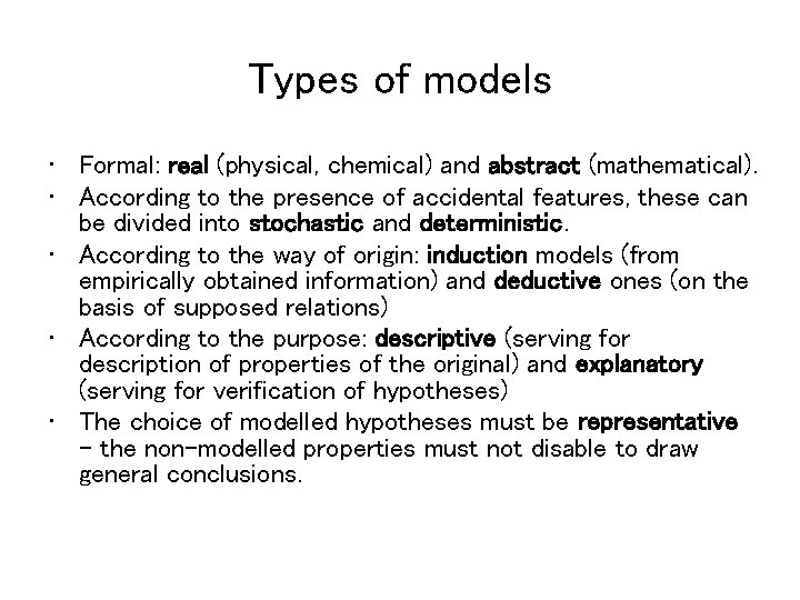 Types of models • Formal: real (physical, chemical) and abstract (mathematical). • According to