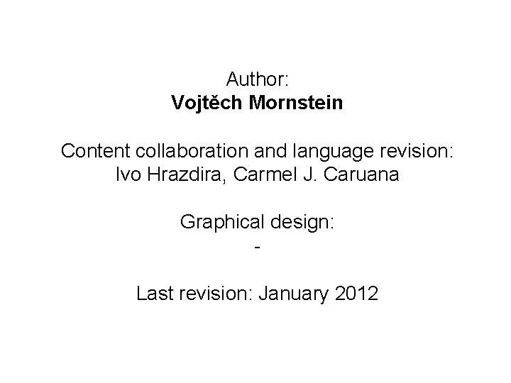 Author: Vojtěch Mornstein Content collaboration and language revision: Ivo Hrazdira, Carmel J. Caruana Graphical