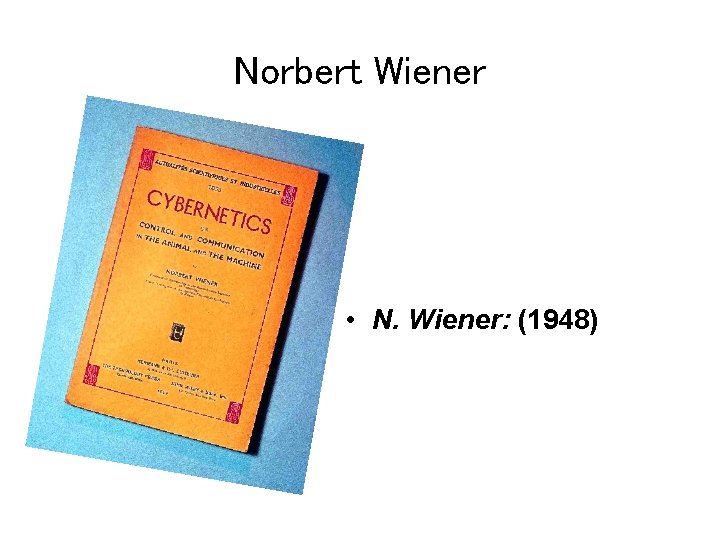 Norbert Wiener • N. Wiener: (1948) 