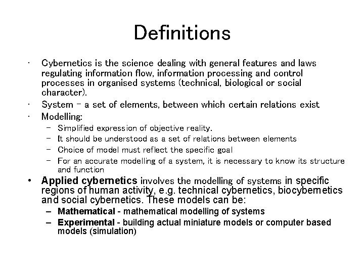Definitions • • • Cybernetics is the science dealing with general features and laws