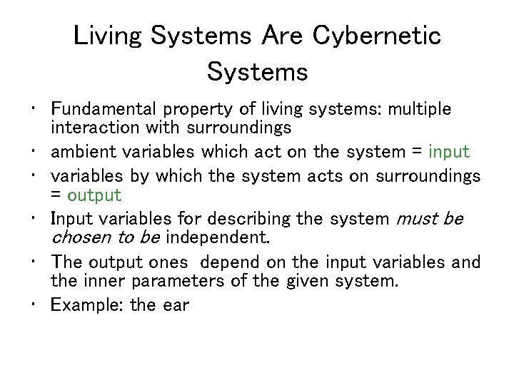Living Systems Are Cybernetic Systems • Fundamental property of living systems: multiple interaction with