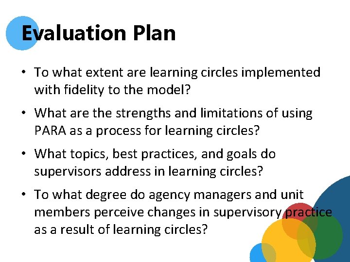 Evaluation Plan • To what extent are learning circles implemented with fidelity to the