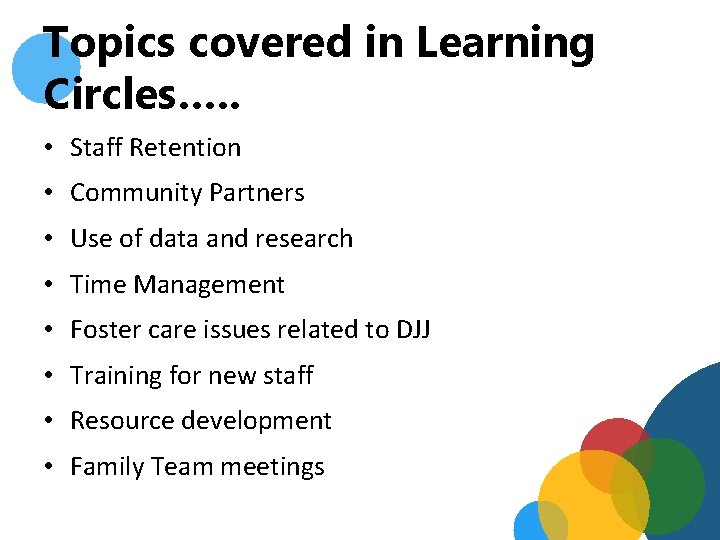 Topics covered in Learning Circles…. . • Staff Retention • Community Partners • Use