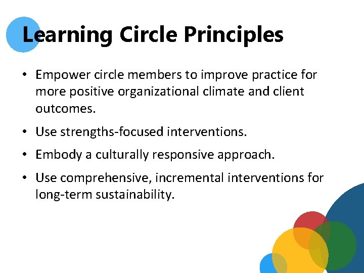 Learning Circle Principles • Empower circle members to improve practice for more positive organizational