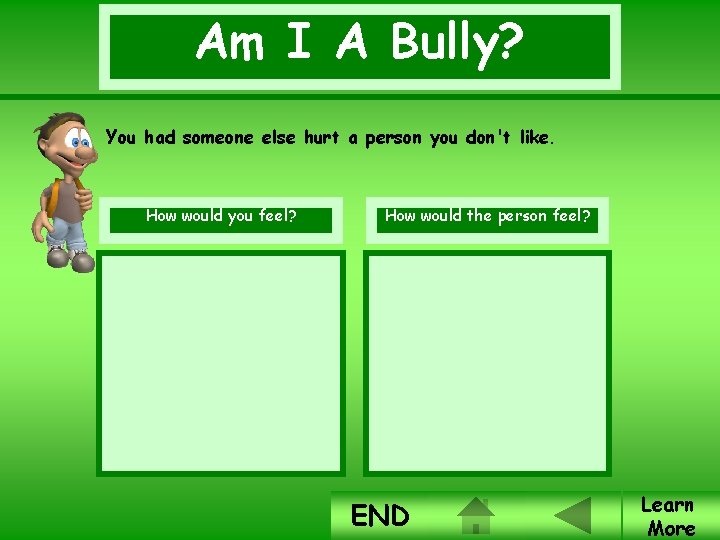 Am I A Bully? You had someone else hurt a person you don't like.