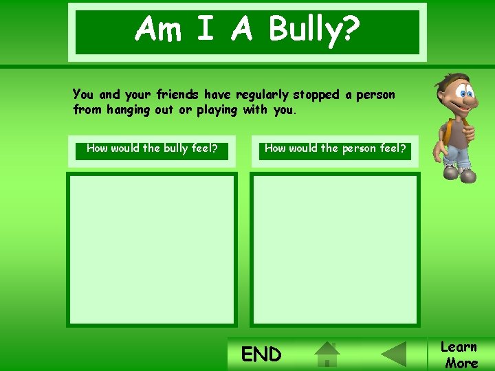 Am I A Bully? You and your friends have regularly stopped a person from