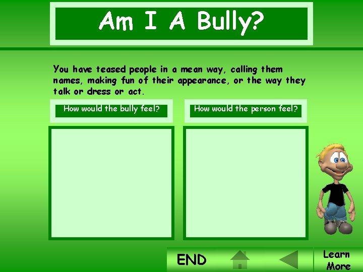 Am I A Bully? You have teased people in a mean way, calling them