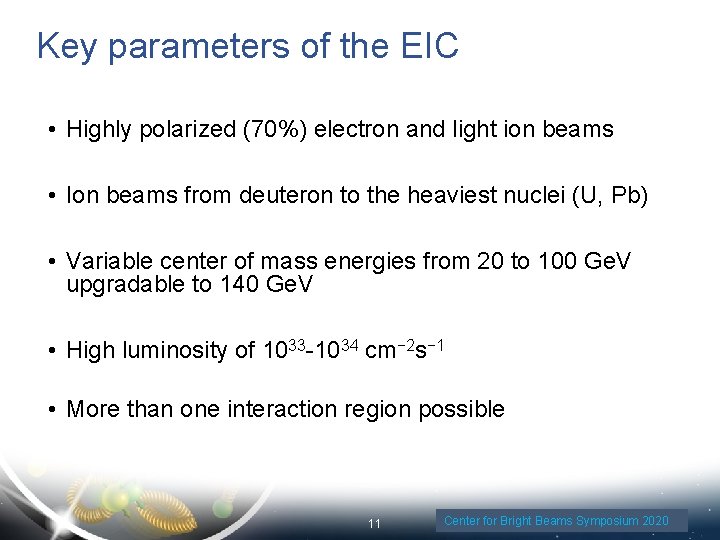 Key parameters of the EIC • Highly polarized (70%) electron and light ion beams