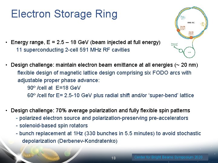 Electron Storage Ring • Energy range, E = 2. 5 – 18 Ge. V
