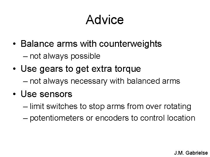 Advice • Balance arms with counterweights – not always possible • Use gears to