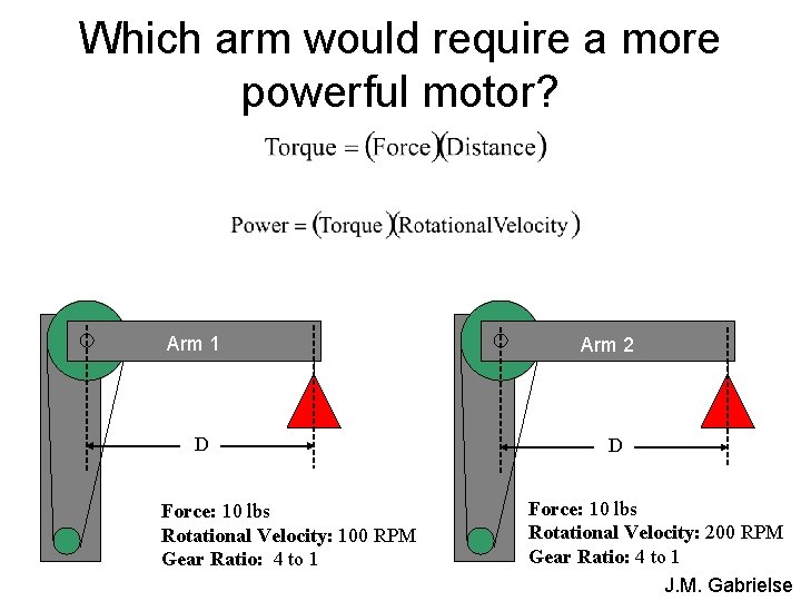 Which arm would require a more powerful motor? Arm 1 D Force: 10 lbs