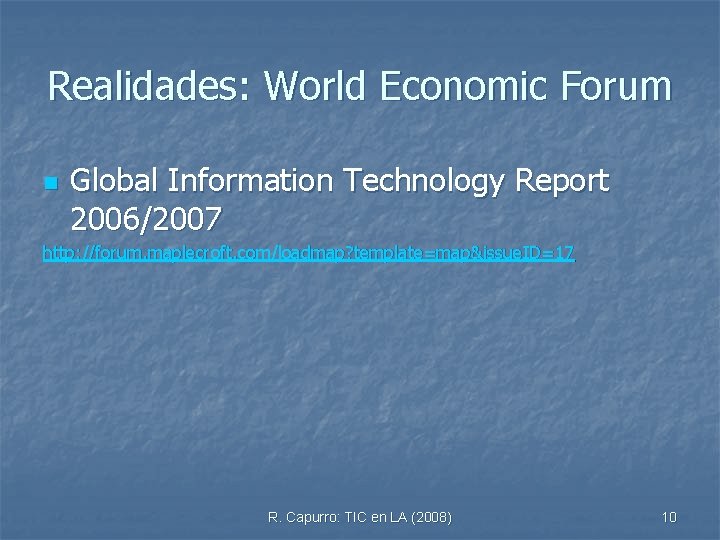 Realidades: World Economic Forum n Global Information Technology Report 2006/2007 http: //forum. maplecroft. com/loadmap?