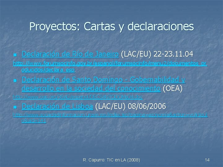 Proyectos: Cartas y declaraciones n Declaración de Río de Janeiro (LAC/EU) 22 -23. 11.