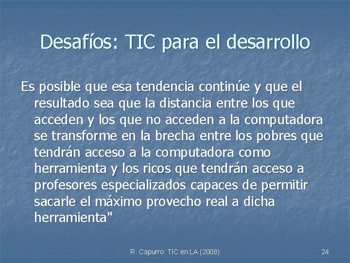 Desafíos: TIC para el desarrollo Es posible que esa tendencia continúe y que el