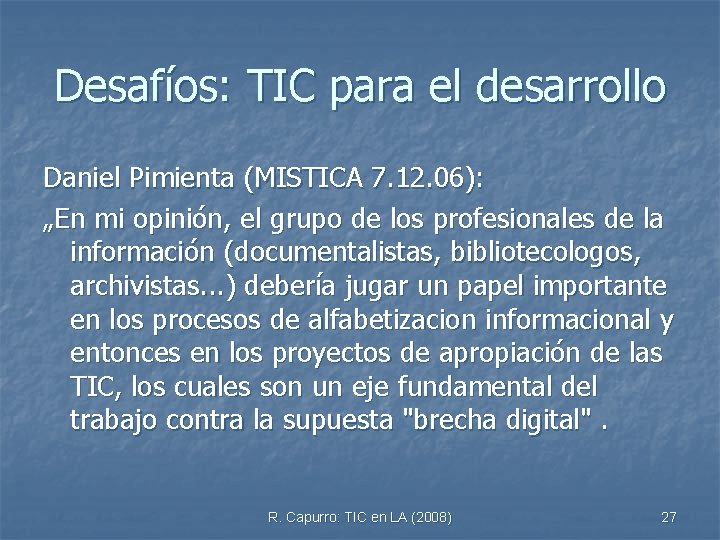 Desafíos: TIC para el desarrollo Daniel Pimienta (MISTICA 7. 12. 06): „En mi opinión,