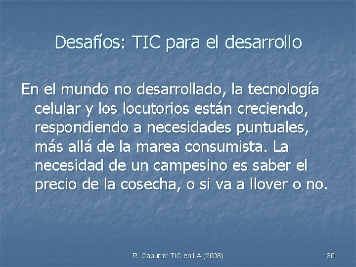 Desafíos: TIC para el desarrollo En el mundo no desarrollado, la tecnología celular y