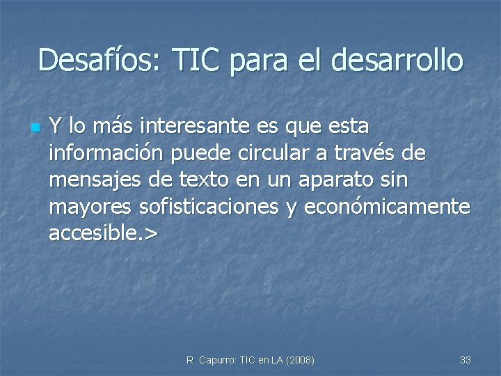 Desafíos: TIC para el desarrollo n Y lo más interesante es que esta información