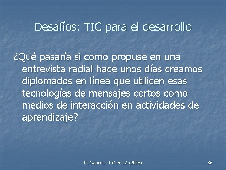 Desafíos: TIC para el desarrollo ¿Qué pasaría si como propuse en una entrevista radial