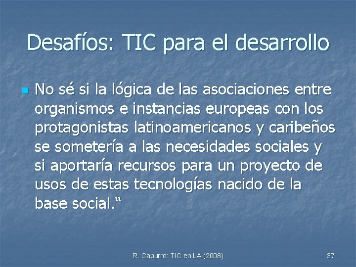 Desafíos: TIC para el desarrollo n No sé si la lógica de las asociaciones